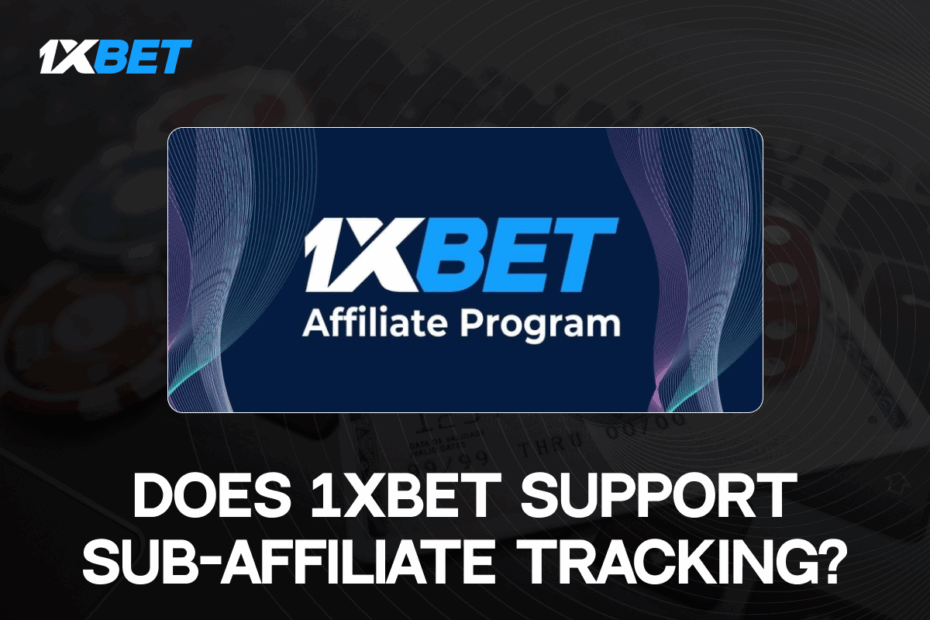 Does 1Xbet support sub-affiliate tracking?